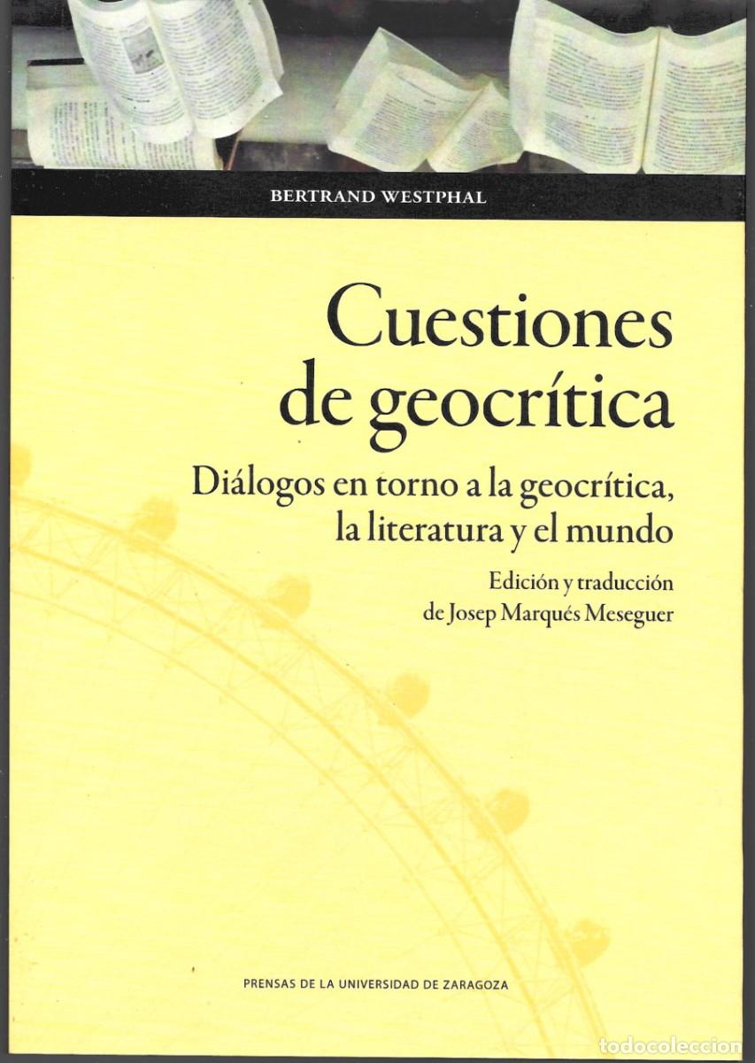Libros de segunda mano: B. WESTPHAL : Cuestiones de Geocr&iacute;tica (Di&aacute;logos en torno a la geocr&iacute;tica, la literatura y el mundo)