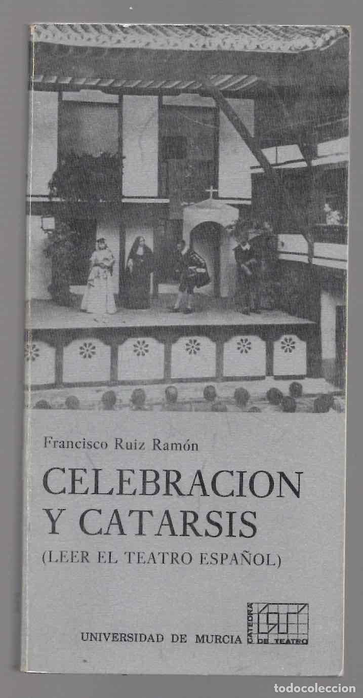 Libros de segunda mano: CELEBRACION Y CATARSIS (LEER EL TEATRO ESPA&Ntilde;OL). FRANCISCO RUIZ RAMON. UNIVERSIDAD DE MURCIA 1988