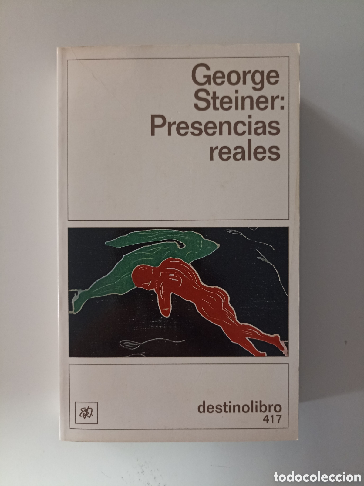 Libros de segunda mano: George Steiner - Presencias reales. &iquest;Hay algo en lo que decimos? (Destino, 1998)
