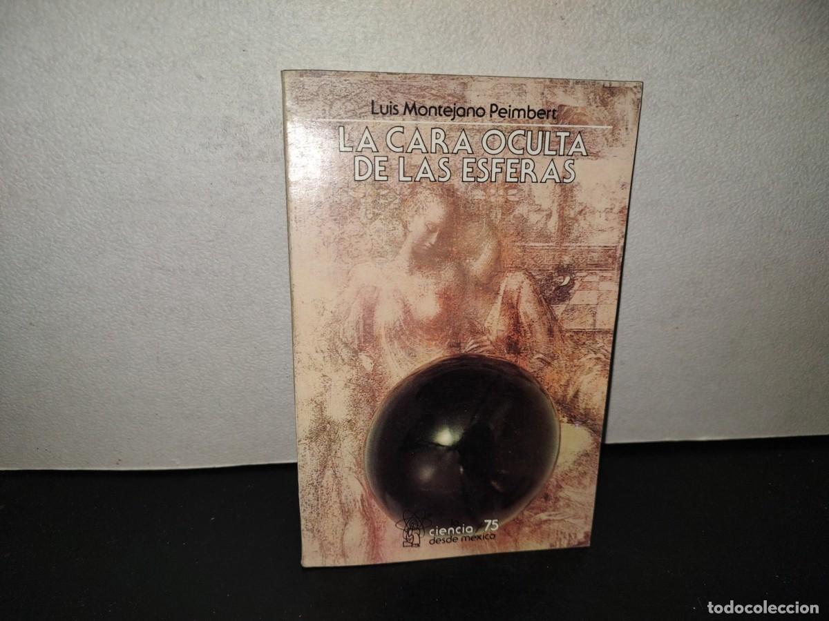 Libros de segunda mano: 223- La Cara Oculta De Las Esferas - Luis Montejano Peimbert. La Ciencia/75 SEP 1A- Ed- 1989