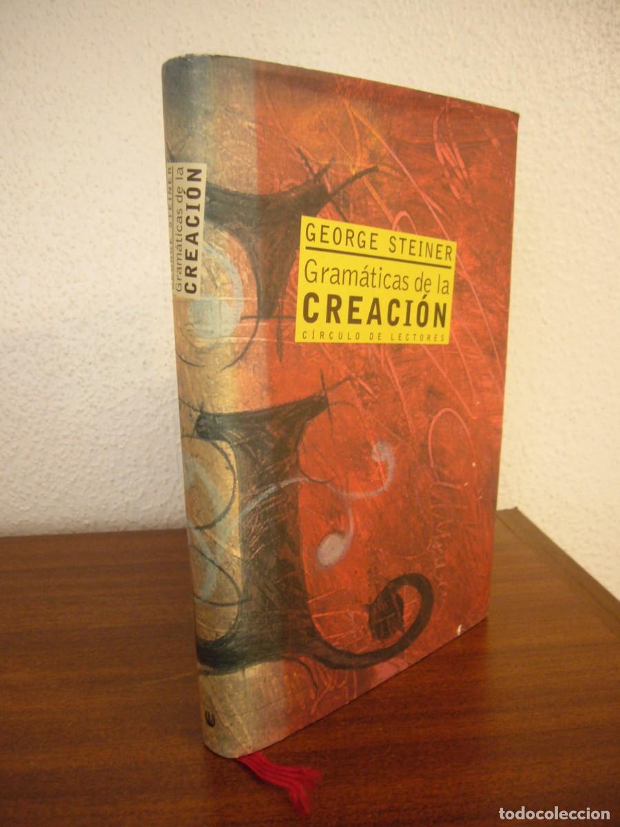 Libros de segunda mano: GEORGE STEINER: GRAM&Aacute;TICAS DE LA CREACI&Oacute;N (C&Iacute;RCULO DE LECTORES/ SIRUELA, 2002) TAPA DURA
