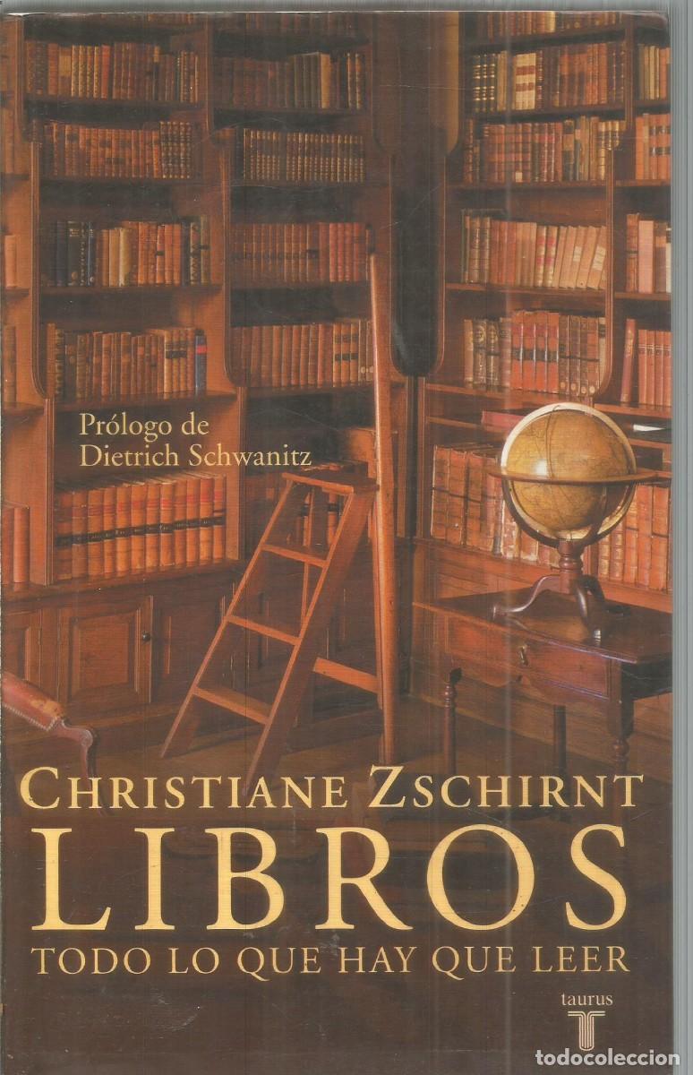 Libros de segunda mano: CHRISTIANE ZSCHIRNT. LIBROS TODO LO QUE HAY QUE LEER. TAURUS. PRIMERA EDICION