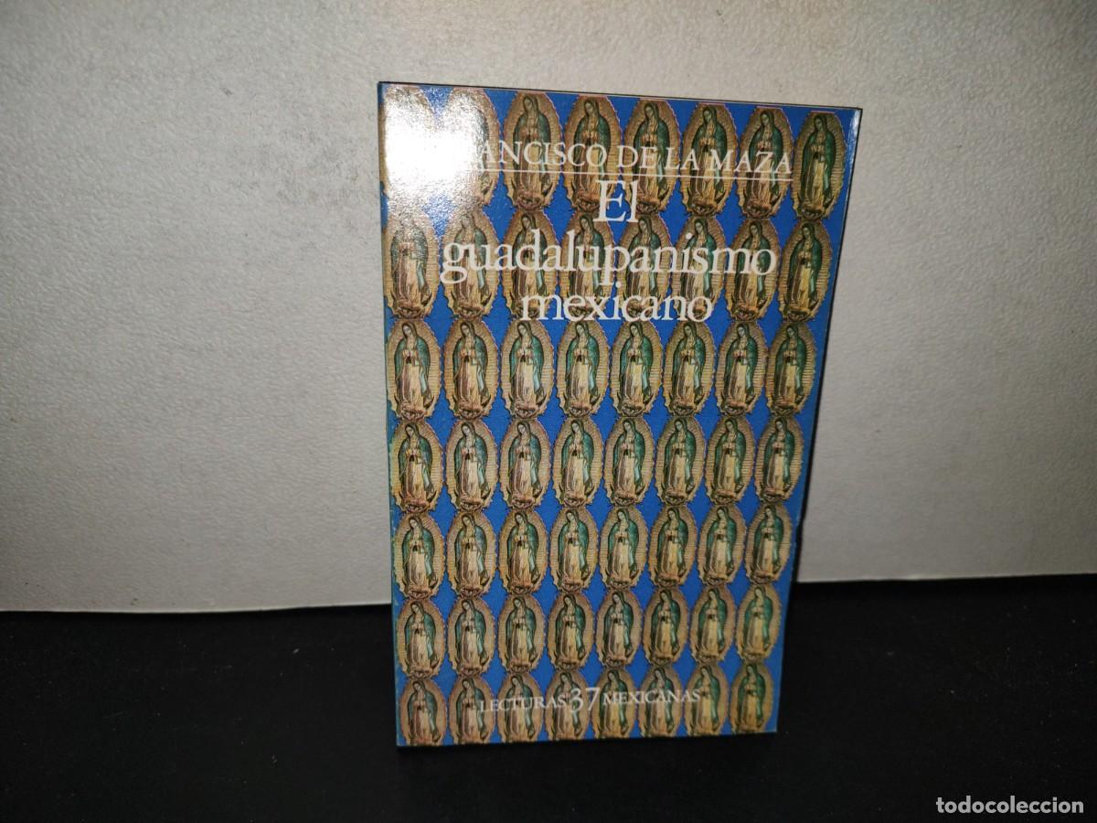 Libros de segunda mano: 223- El Guadalupanismo Mexicano - Francisco De La Maza. Lecturas Mexicanas 37 - 1A. Ed. 1984