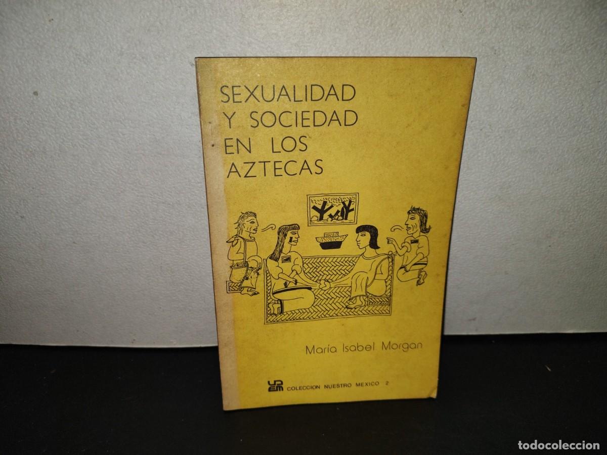 Libros de segunda mano: 223- Sexualidad Y Sociedad En Los Aztecas - Mar&iacute;a Isabel Morgan - Primera Edici&oacute;n 1983