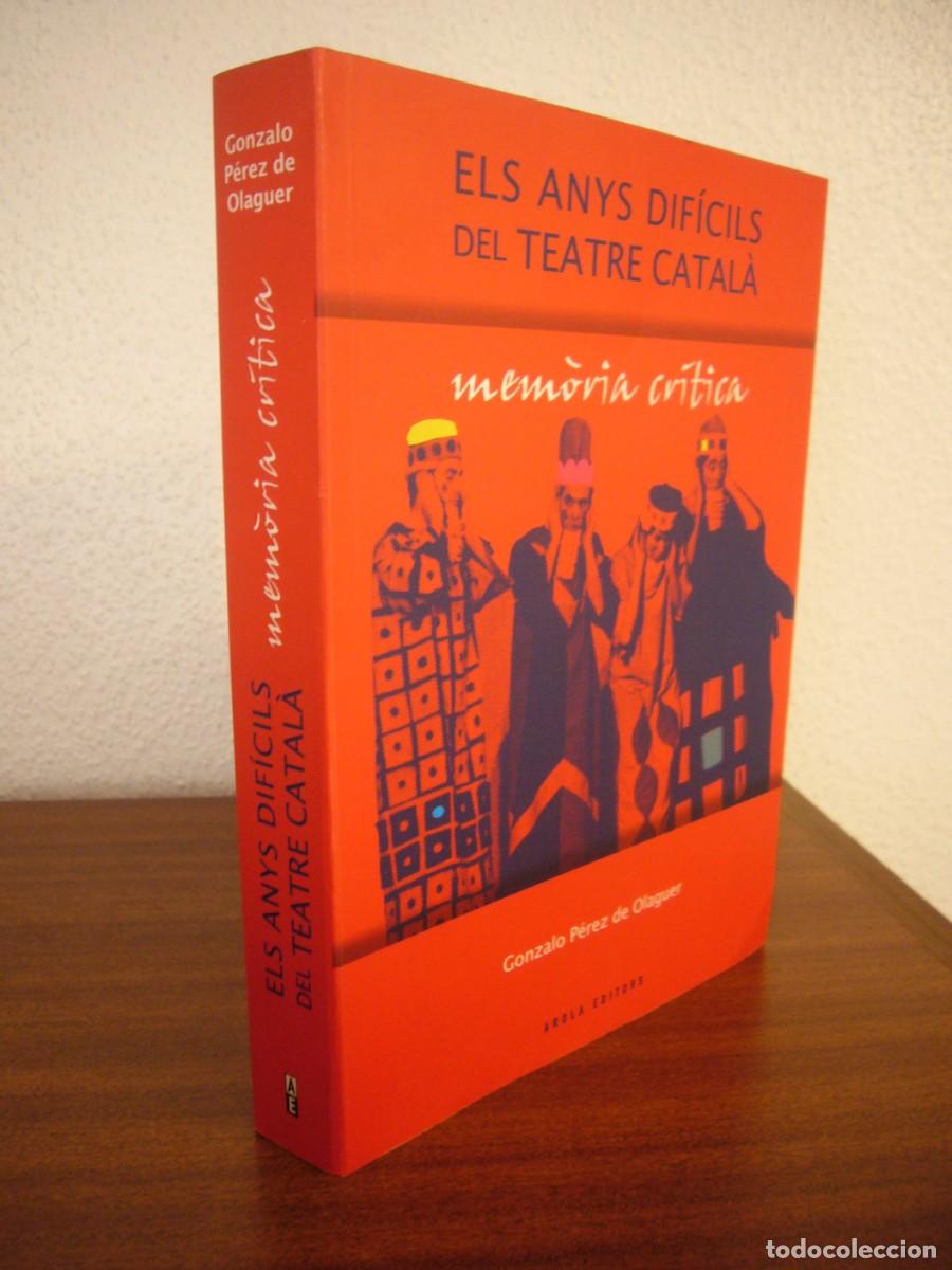 Libros de segunda mano: ELS ANYS DIF&Iacute;CILS DEL TEATRE CATAL&Agrave;. MEM&Ograve;RIA CR&Iacute;TICA (AROLA, 2008) GONZALO P&Eacute;REZ DE OLAGUER