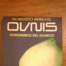 Libros de segunda mano: OVNIS, PEREGRINOS DEL SILENCIO, POR ROBERTO BANCHS - EDAD - ARGENTINA - 1993. Lote 49864371