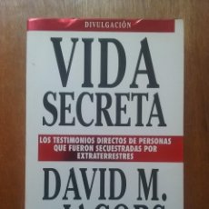 Libros de segunda mano: VIDA SECRETA, DAVID M JACOBS, TESTIMONIOS DE PERSONAS SECUESTRADAS POR EXTRATERRESTRES, DICIONES B