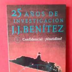 Libros de segunda mano: CONFIDENCIAL: ¡ABATIDLOS!. JJ BENÍTEZ. N 7. 25 AÑOS DE INVESTIGACIÓN. PLANETA 1999