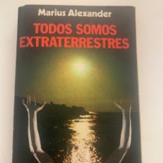 Livros em segunda mão: LIBRO TODOS SOMOS EXTRATERRESTRES DE MARIUS ALEXANDER. Lote 348218188
