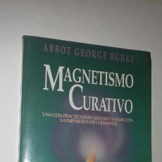 Libros de segunda mano: ABBOT GEORGE BURKE: MAGNETISMO CURATIVO. ED. OBELISCO, 1994. PRIMERA (1ª) EDICION. ILUSTRADO. Lote 311251123