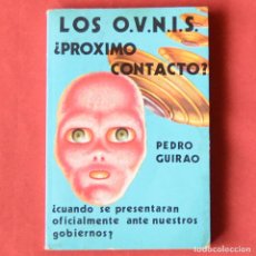 Libros de segunda mano: LOS O.V.N.I.S. PROXIMO CONTACTO - PEDRO GUIRAO - EDITORIAL TEOREMA