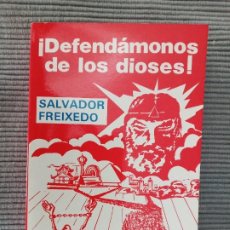 Libros de segunda mano: ¡ DEFENDAMONOS DE LOS DIOSES ! SALVADOR FREIXEDO. ALGAR 1984.. Lote 350461949