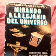 Libros de segunda mano: MIRANDO A LA LEJANÍA DEL UNIVERSO, DE ENRIQUE LOPEZ GUERRERO. DEDICATORIA. ILUSTRADO. UMMO. Lote 357723760
