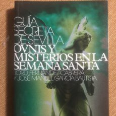 Libros de segunda mano: GUÍA SECRETA DE SEVILLA OVNIS Y MISTERIOS DE LA SEMANA SANTA FERNANDEZ CABRERA GARCIA BAUTISTA Nº 3. Lote 376204864