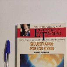 Libros de segunda mano: SECUESTRADOS POR LOS OVNIS - MANUEL CARBALLAL - ESPACIO Y TIEMPO