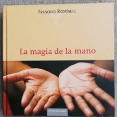 Libros de segunda mano: LA MAGIA DE LA MANO. EL ARTE DE LEER LA MANO EN EL SIGLO XXI, DE FRANCISCO RODRÍGUEZ. Lote 400878239