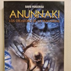 Libros de segunda mano: LIBRO ANUNNAKI LOS CREADORES DE LA HUMANIDAD - DAVID PARCERISA. Lote 403314374