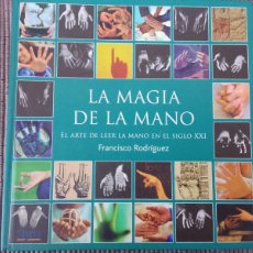 Libros de segunda mano: LA MAGIA DE LA MANO. EL ARTE DE LEER LA MANO EN EL SIGLO XXI, FRANCISCO RODRIGUEZ. STRYRIA 2008.