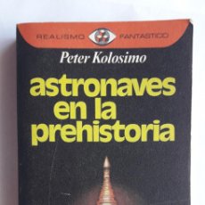 Libros de segunda mano: ASTRONAVES EN LA PREHISTORIA. PETER KOLOSIMO. (1ª EDICIÓN NOV. 1977, REALISMO FANTÁSTICO Nº 6).