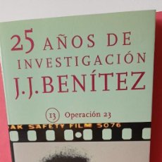 Libros de segunda mano: 25 AÑOS DE INVESTIGACIÓN - J.J. BENÍTEZ - 13 OPERACIÓN 23