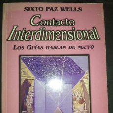 Libros de segunda mano: CONTACTO INTERDIMENSIONAL . LOS GUÍAS HABLAN DE NUEVO - SIXTO PAZ WELLS