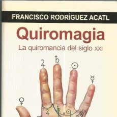 Libros de segunda mano: QUIROMAGIA LA QUIROMANCIA DEL SIGLO XXI - FRANCISCO RODRIGUEZ ACATL-INCLUYE CD
