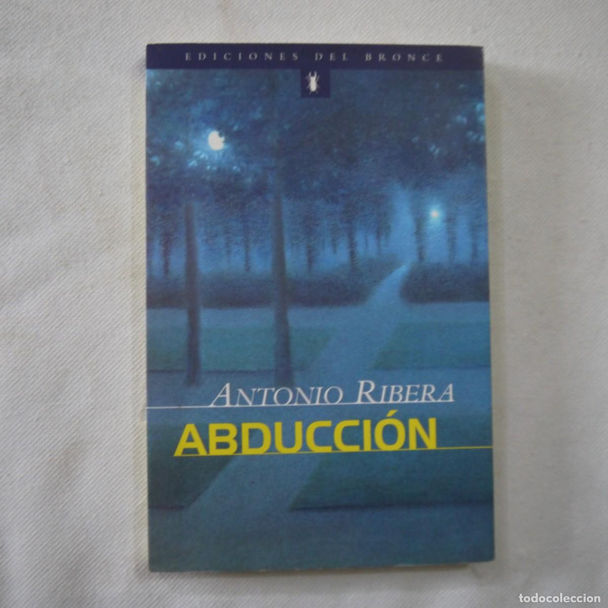 Libros de segunda mano: ABDUCCI&Oacute;N - ANTONIO RIBERA - EDICIONES DEL BRONCE - 1998 - 1.&ordf; EDICI&Oacute;N - Foto 1