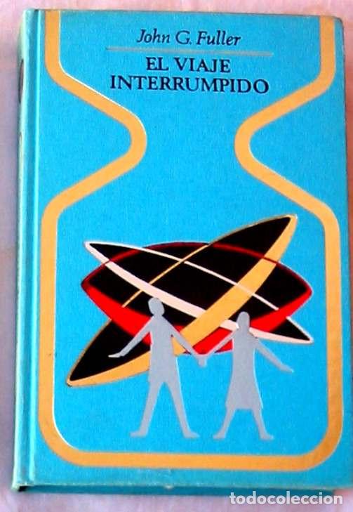 Libros de segunda mano: EL VIAJE INTERRUMPIDO - JOHN G. FULLER - PLAZA & JANES 1&ordf; ED. 1968 - VER INDICE