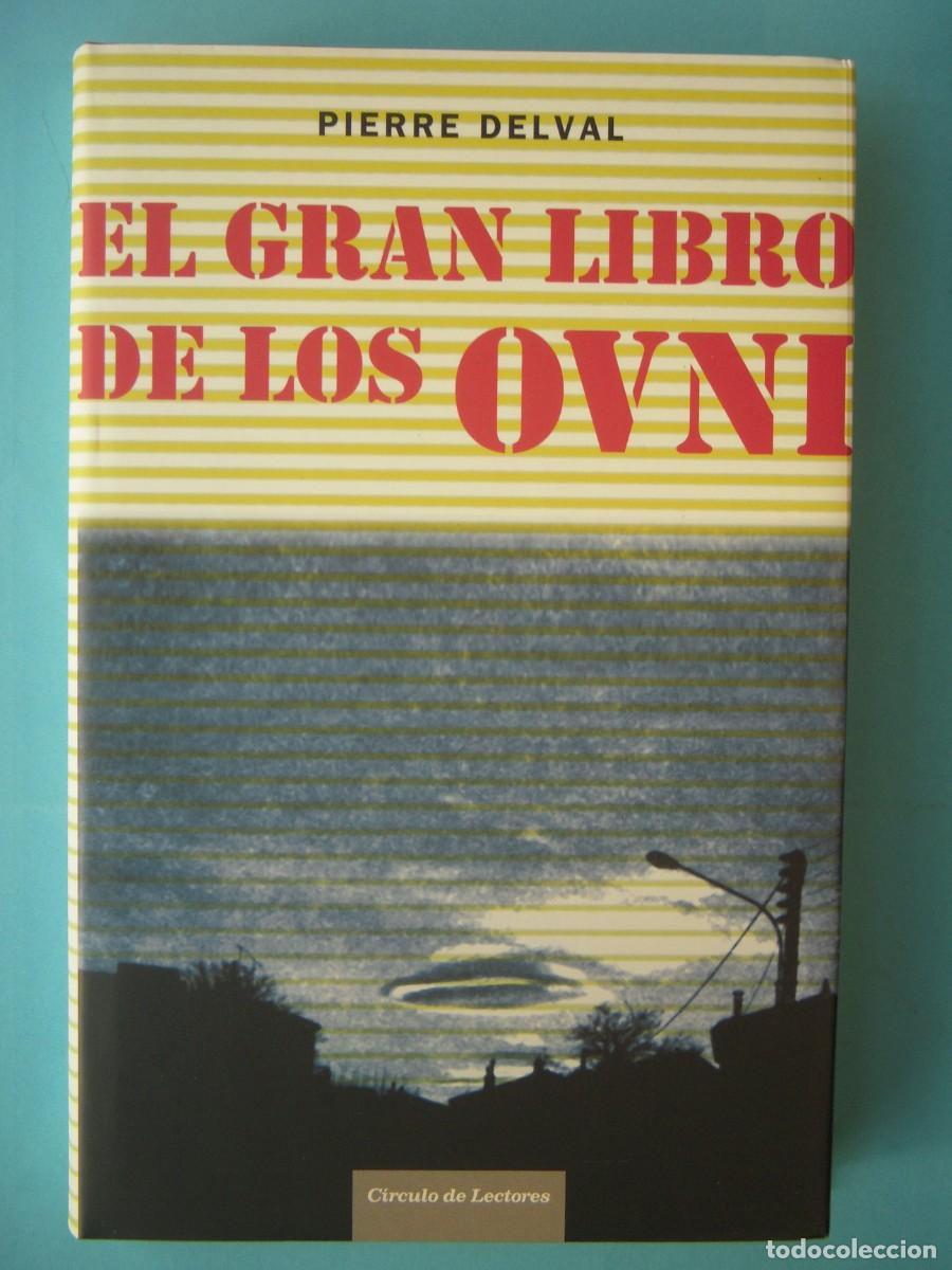 Libros de segunda mano: EL GRAN LIBRO DE LOS OVNI - PIERRE DELVAL - PROLOGO IKER JIMENEZ - CIRCULO, 2006 (BUEN ESTADO)