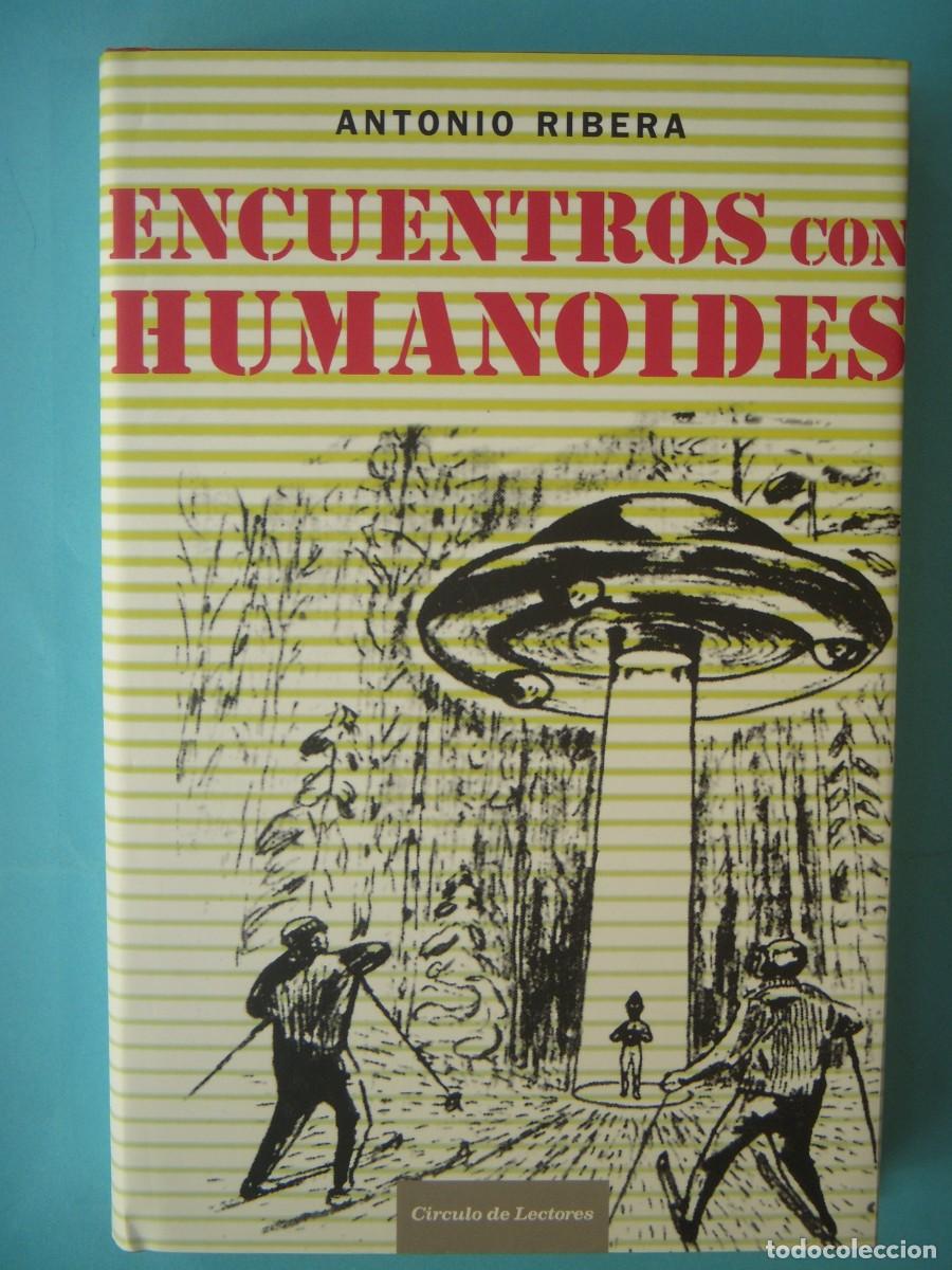 Libros de segunda mano: ENCUENTROS CON HUMANOIDES - ANTONIO RIBERA - PROLOGO IKER JIMENEZ - CIRCULO, 2007 (BUEN ESTADO)