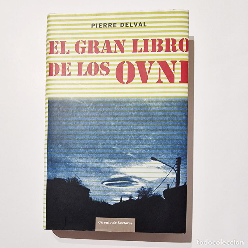 Libros de segunda mano: EL GRAN LIBRO DE LOS OVNI Pierre Delval C&Iacute;RCULO DE LECTORES 2006 Pr&oacute;logo IKER JIM&Eacute;NEZ Ufolog&iacute;a EXP