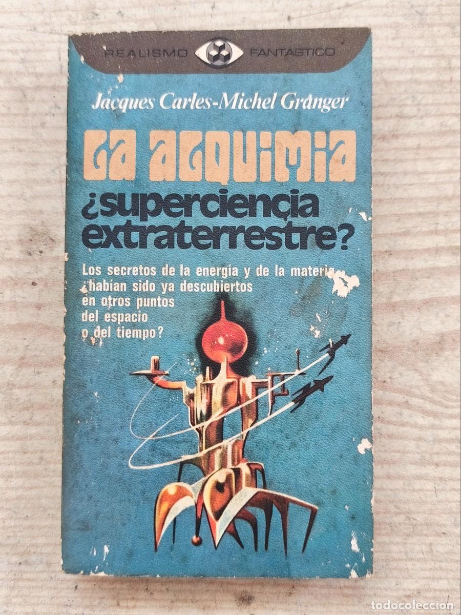 Libros de segunda mano: Realismo Fant&aacute;stico - La alquimia - superciencia extraterrestre - Jacques Carles y Michel Granger -