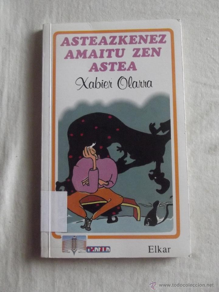 Libros de segunda mano: EUSKERA - ASTEAZKENEZ  AMAITU  ZEN ASTEA  XABIER OLARRA - Foto 1