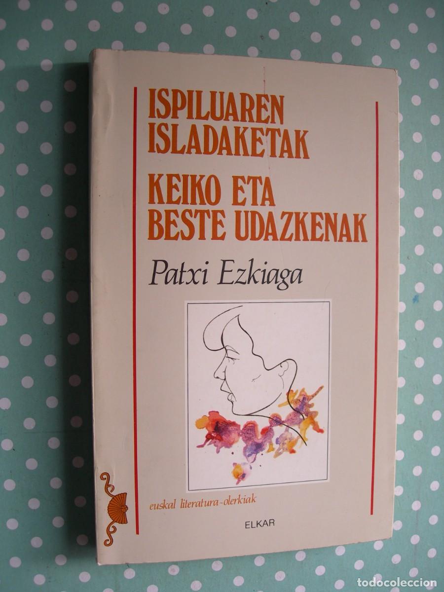 Second hand books: ISPILUAREN ISLADAKETAK-KEIKO ETA BESTE UDAZKENAK / PATXI EZKIAGA / POES&Iacute;A / EUSKERA