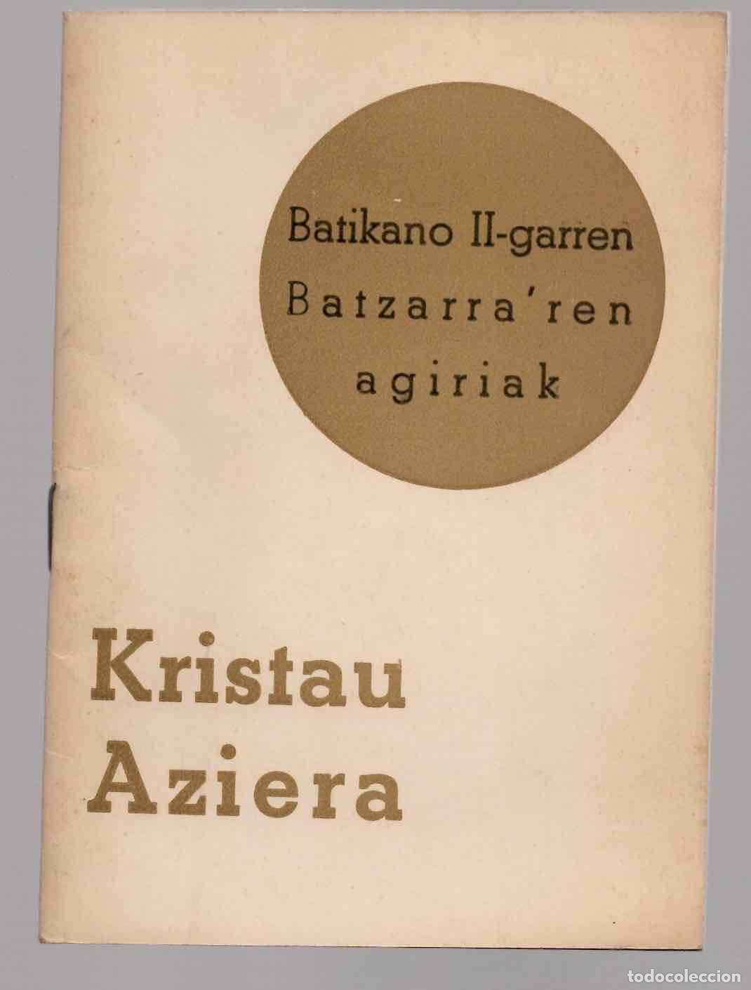 Libros de segunda mano: KRISTAU AZIERA. BATIKANO II-GARREN BATZARRA'REN AGIRIAK. S. ANTON'GO KATEKESIA, BILBAO 1967