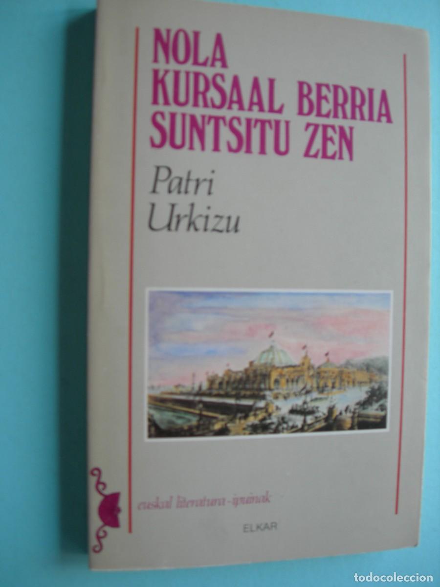 Libros de segunda mano: NOLA KURSAAL BERRIA SUNTSITU ZEN / PATRI URKIZU / EUSKERA