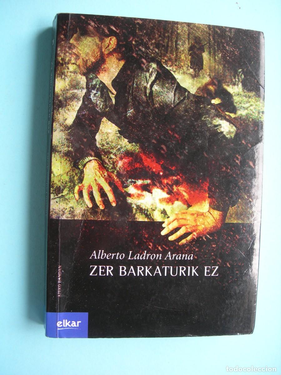 Libros de segunda mano: ZER BARKATURIK EZ / ALBERTO LADR&Oacute;N ARANA / EUSKERA