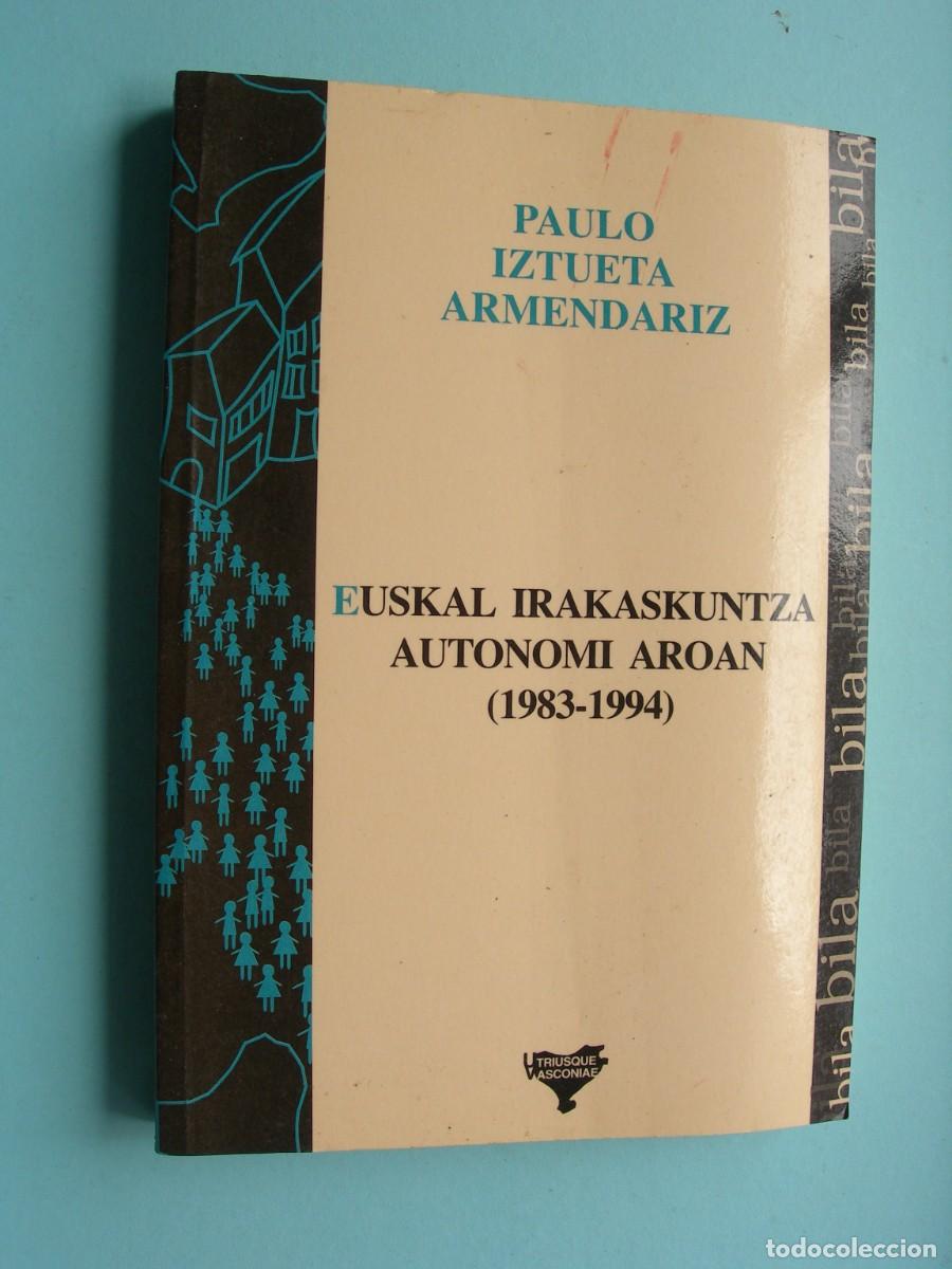 Libros de segunda mano: EUSKAL IRAKASKUNTZA AUTONOMI AROAN ( 1983 - 1984 ) / PAULO IZTUETA ARMENDARIZ / EUSKERA