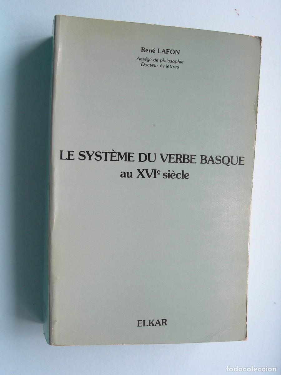 Libros de segunda mano: LE SYST&Egrave;ME DU VERBE BASQUE AU XVI SI&Egrave;CLE / REN&Eacute; LAFON / EUSKERA - FRANC&Eacute;S