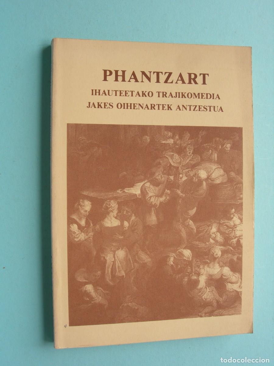 Libros de segunda mano: PHANTZART / IHAUTEETAKO TRAJIKOMEDIA JAKES OIHENARTEK ANTZESTUA / EUSKERA