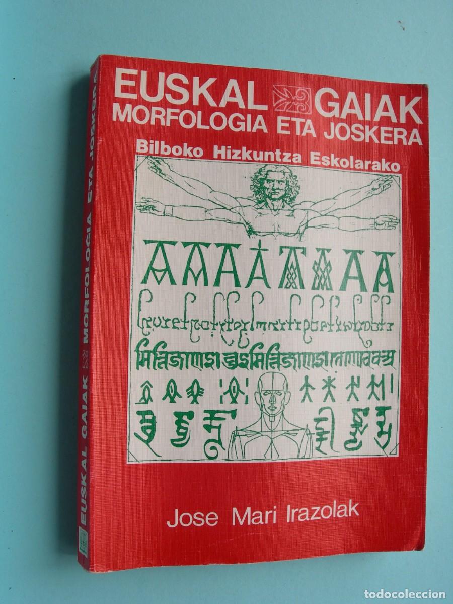 Libros de segunda mano: EUSKAL GAIAK MORFOLOGIA ETA JOSKERA / BILBOKO HIZKUNTZA ESKOLARAKO / J.M. IRAZOLAK / EUSKERA