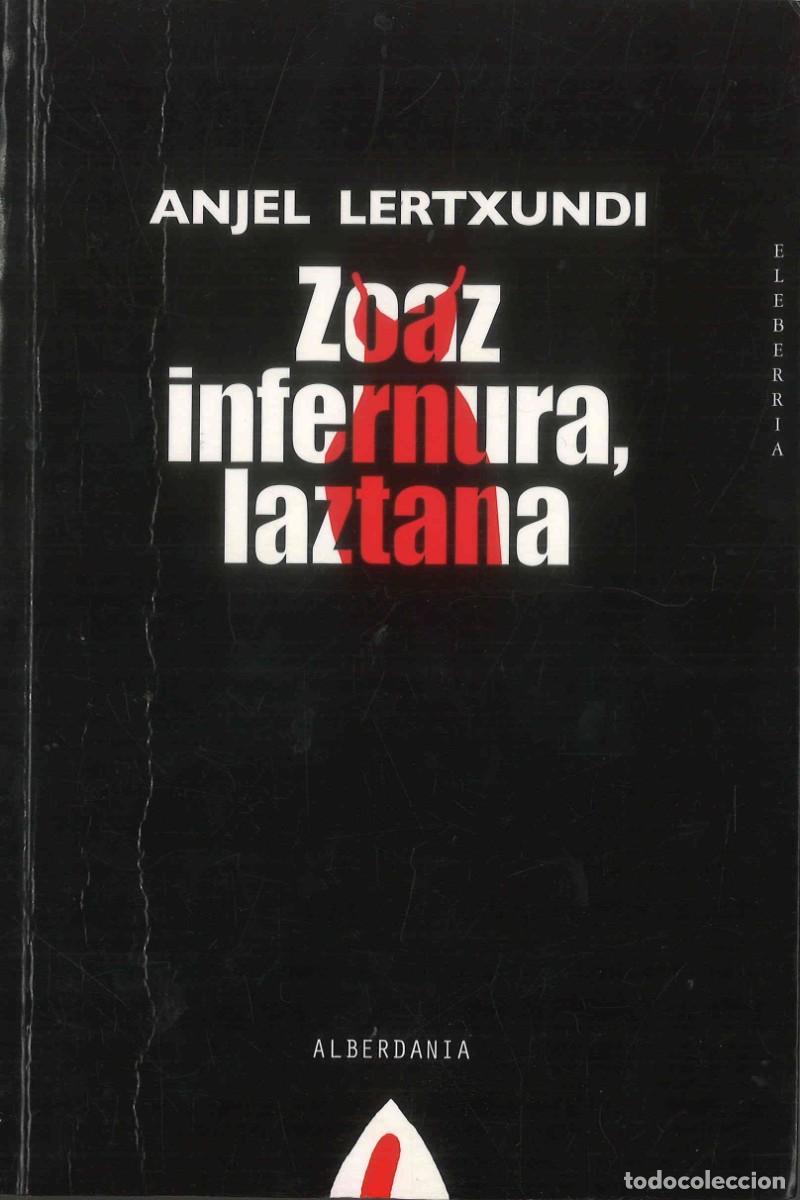 Libros de segunda mano: Anjel Lertxundi. Zoaz infernura, laztana. 2011