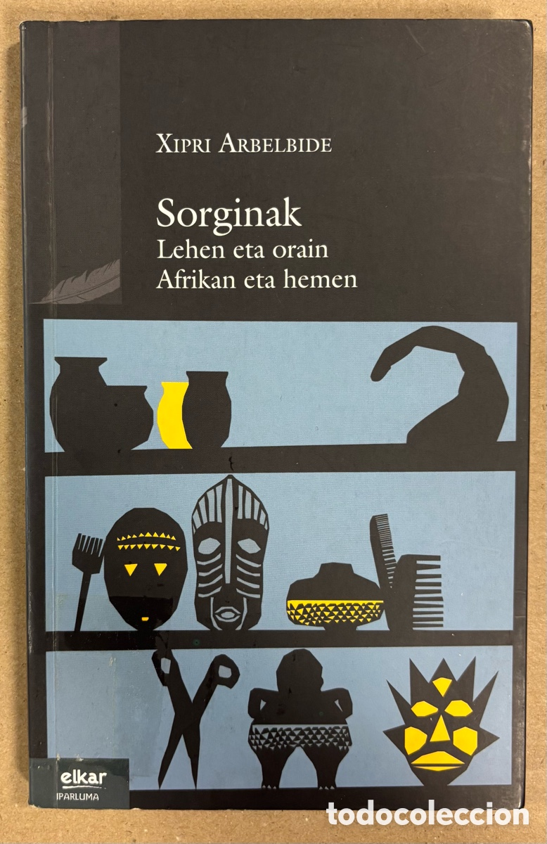 Livros em segunda m&atilde;o: SORGINAK, LEHEN ETA ORAIN AFRIKAN ETA HEMEN. XIPRI ARBELBIDE. ELKAR 2011. EUSKARAZ.