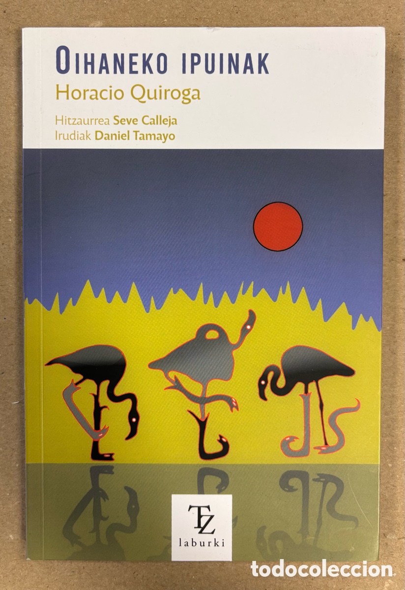 Livros em segunda m&atilde;o: OHIANEKO IPUINAK. HORACIO QUIROGA. HILTZAURREA: SEVE CALLEJA. IRUDIAK: DANIEL TAMAYO. EUSKARAZ