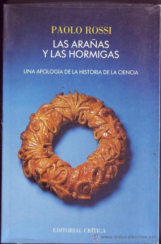 Livros em segunda m&atilde;o: Las ara&ntilde;as y las hormigas.Una apolog&iacute;a de la historia de la ciencia. Paolo ROSSI.