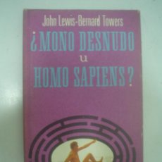 Libros de segunda mano: JOHN LEWIS-BERNARD TOWERS: ¿MONO DESNUDO U HOMO SAPIENS?
