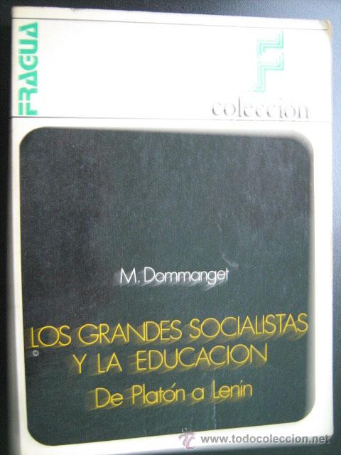 Libros de segunda mano: LOS GRANDES SOCIALISTAS Y LA EDUCACI&Oacute;N: DE PLAT&Oacute;N A LENIN. DOMMANGET, M. 1972