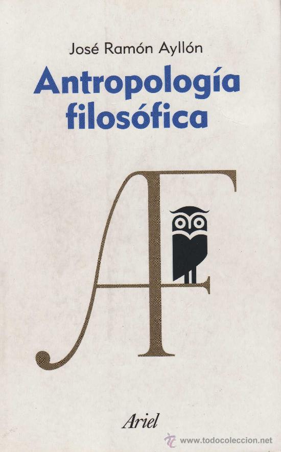 Second hand books: Antropolog&iacute;a filos&oacute;fica - por Jos&eacute; Ram&oacute;n Ayll&oacute;n [filosof&iacute;a]
