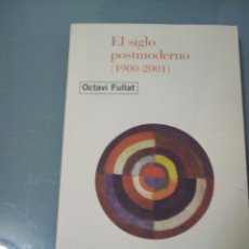 Libros de segunda mano: EL SIGLO POSTMODERNO (1900-2001) - OCTAVI FULLAT.
