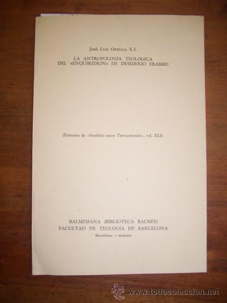 Libros de segunda mano: ORELLA, Jos&eacute; Luis. La antropolog&iacute;a teol&oacute;gica del 'Enquiridi&oacute;n' de Desiderio Erasmo